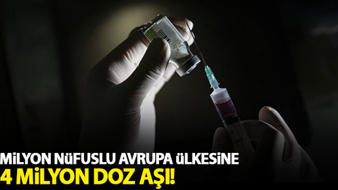 5 milyon nufuslu Avrupa ülkeine 24 milyon doz aşı!