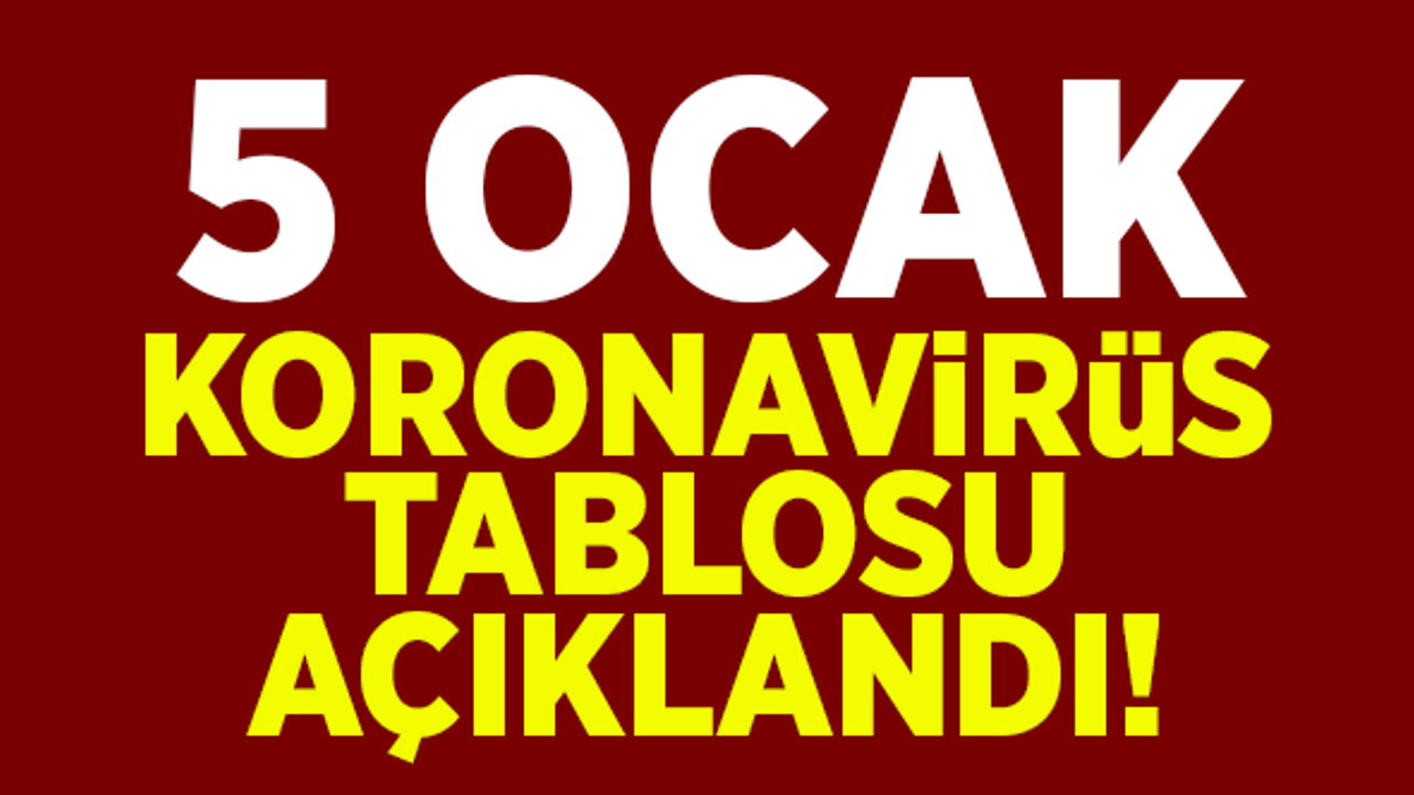 5 Ocak koronavirüs tablosu açıklandı!