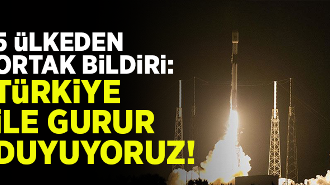 5 ülkeden ortak açıklama: Türkiye ile gurur duyuyoruz!