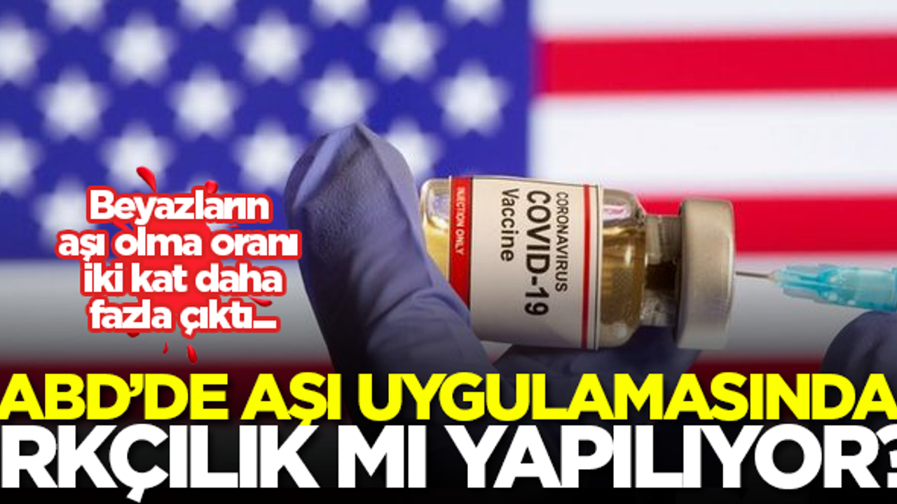 ABD'de aşı uygulamasında ırkçılık mı yapılıyor? Beyazların aşı olma oranı iki kat daha fazla çıktı...
