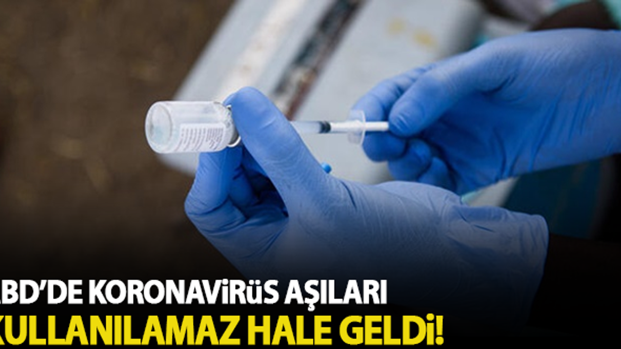 ABD'de koronavirüs aşıları kullanılamaz hale geldi!