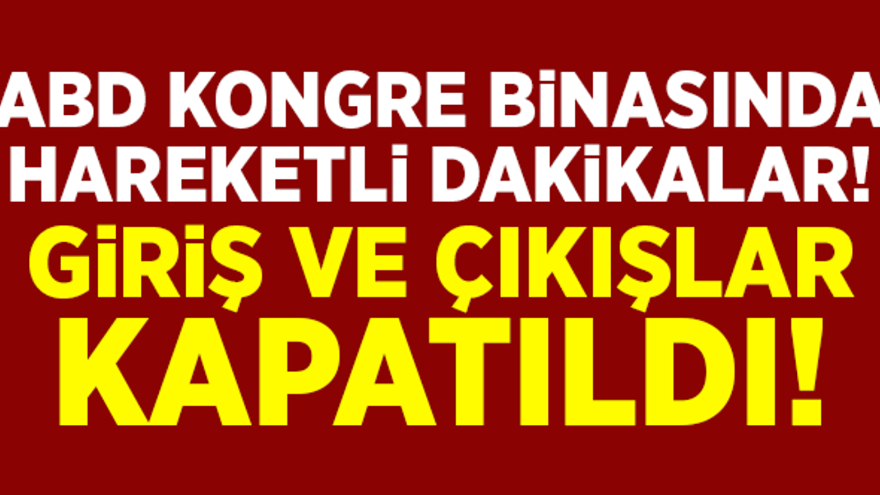 ABD Kongre binası ve çevresi giriş çıkışlara kapatıldı