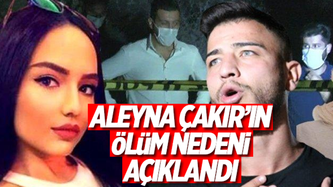 Adli tıp, Aleyna Çakır'ın ölüm nedenini açıkladı!