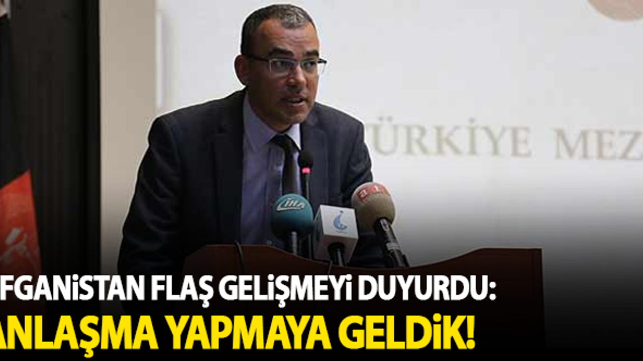 Afganistan flaş gelişmeyi duyurdu: Anlaşma yapmaya geldik!