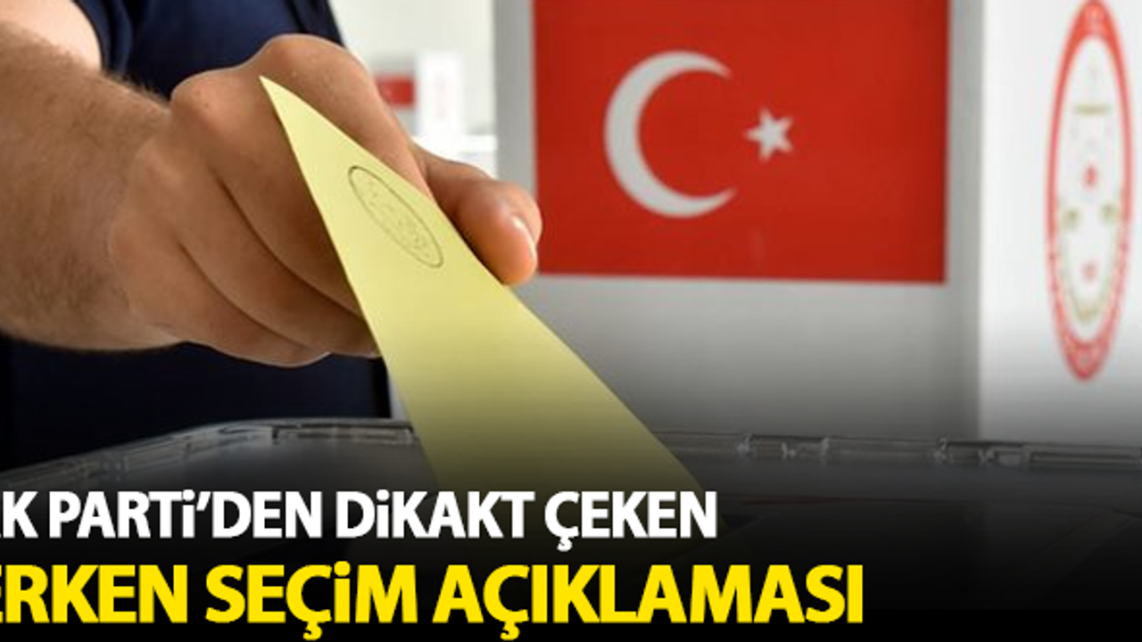AK Parti'den dikkat çeken erken seçim açıklaması!