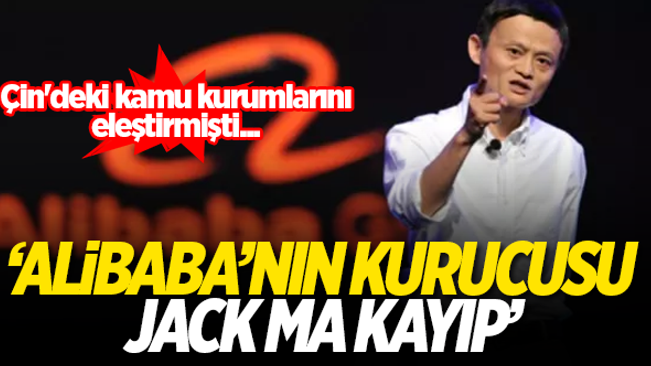 'Alibaba'nın kurucusu Jack Ma kayıp' O açıklamadan sonra...