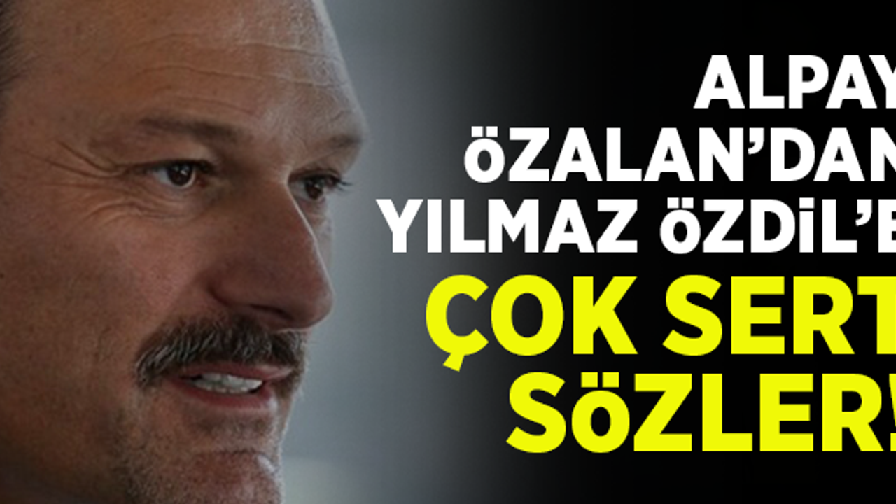 Alpay Özalan'dan, Özdil'e çok sert sözler!