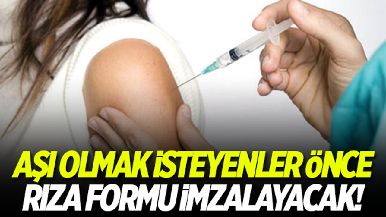 Aşı olmak isteyenler önce rıza formu imzalayacak