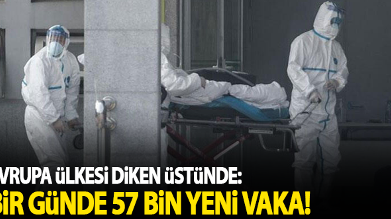 Avrupa ülkesinde büyük şok: Bir günde 57 bin yeni vaka!