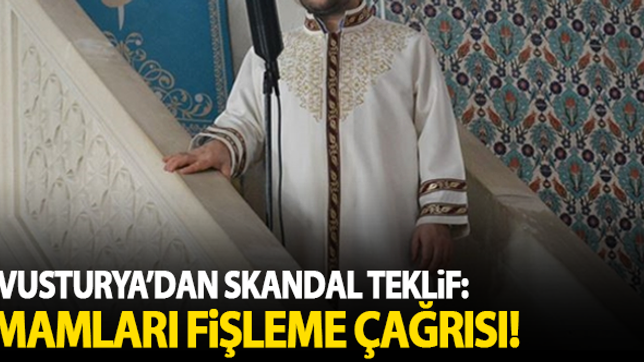 Avusturya'dan skandal teklif: İmamları fişleme çağrısı!