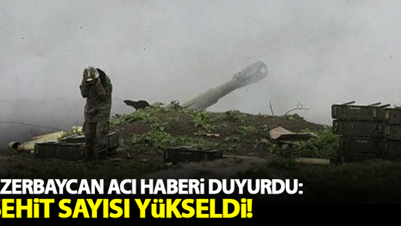 Azerbaycan acı haberi duyurdu: Şehit sayısı arttı!