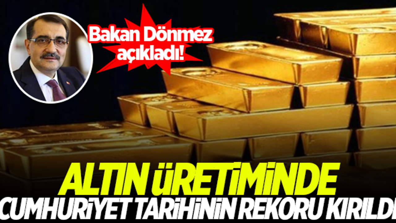 Bakan Dönmez açıkladı! Altın üretiminde Cumhuriyet tarihinin rekoru kırıldı...
