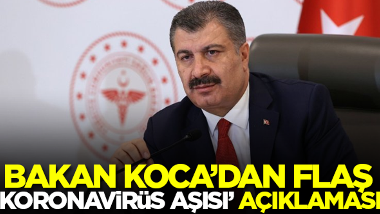 Bakan Koca'dan flaş 'koronavirüs aşısı' açıklaması