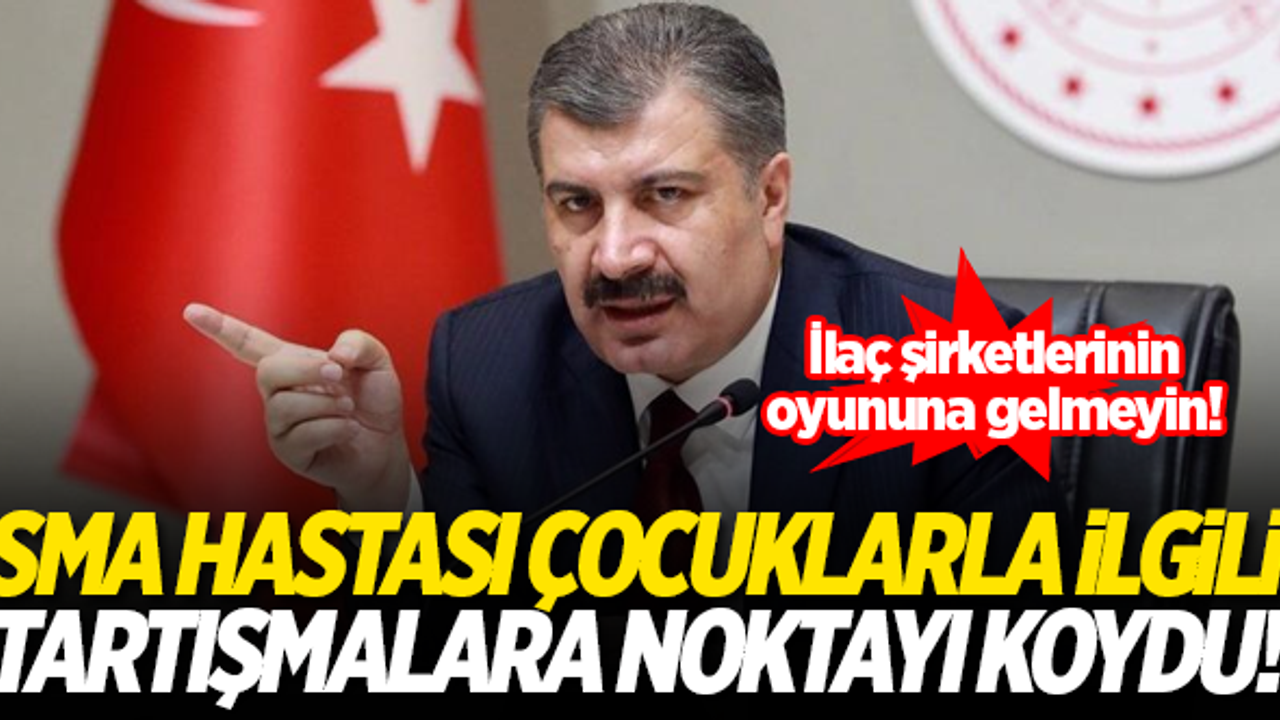Bakan Koca, SMA hastası çocuklarla ilgili tartışmalara noktayı koydu