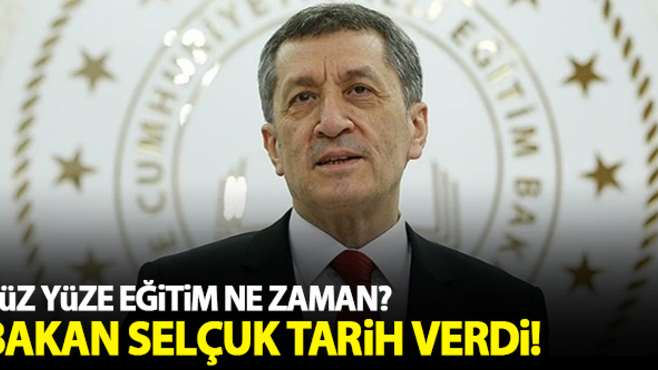 Bakan Selçuk yüzyüze eğitim için tarihi açıkladı!