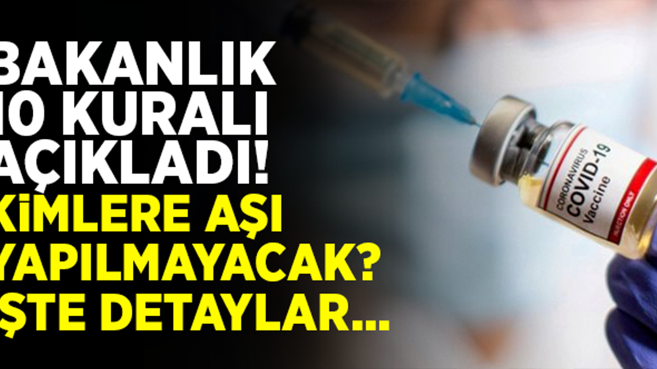 Bakanlık 10 kuralı açıkladı! İşte aşı yapılmayacak 4 grup