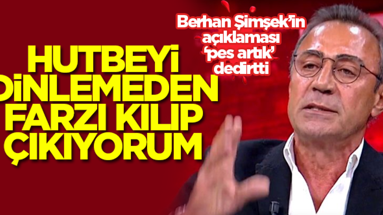 Berhan Şimşek 'Hutbeyi dinlemeden farzı kılıp çıkıyorum' dedi! Alay konusu oldu...