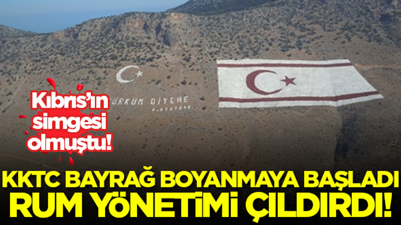 Beşparmak Dağları'ndaki KKTC bayrağı boyanmaya başladı Rum yönetimi çıldırdı!