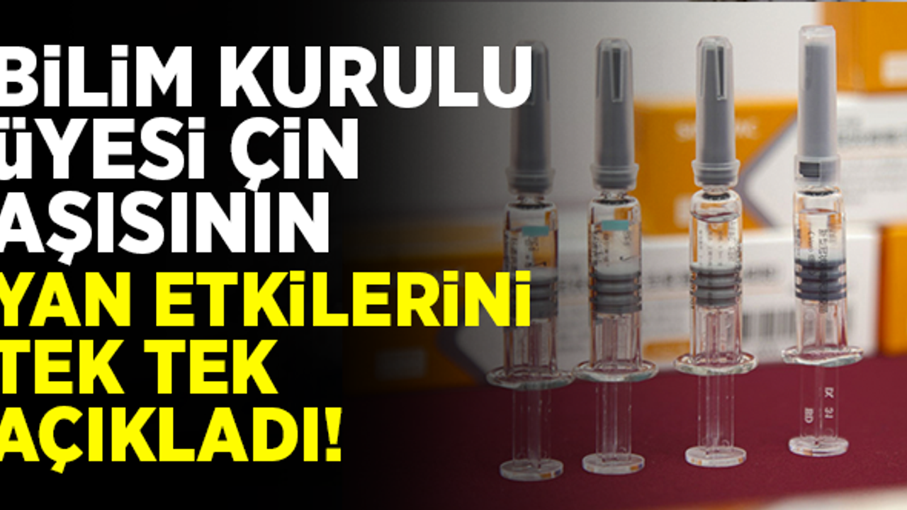 Bilim Kurulu Üyesi tek tek 'Çin Aşısı'nın  yan etkilerini açıkladı! İşte detaylar...