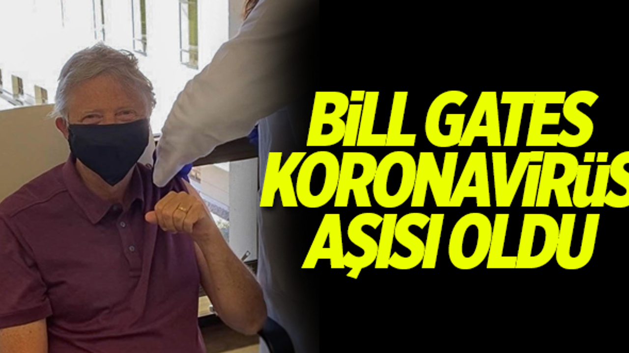 Bill Gates koronavirüs aşısı oldu