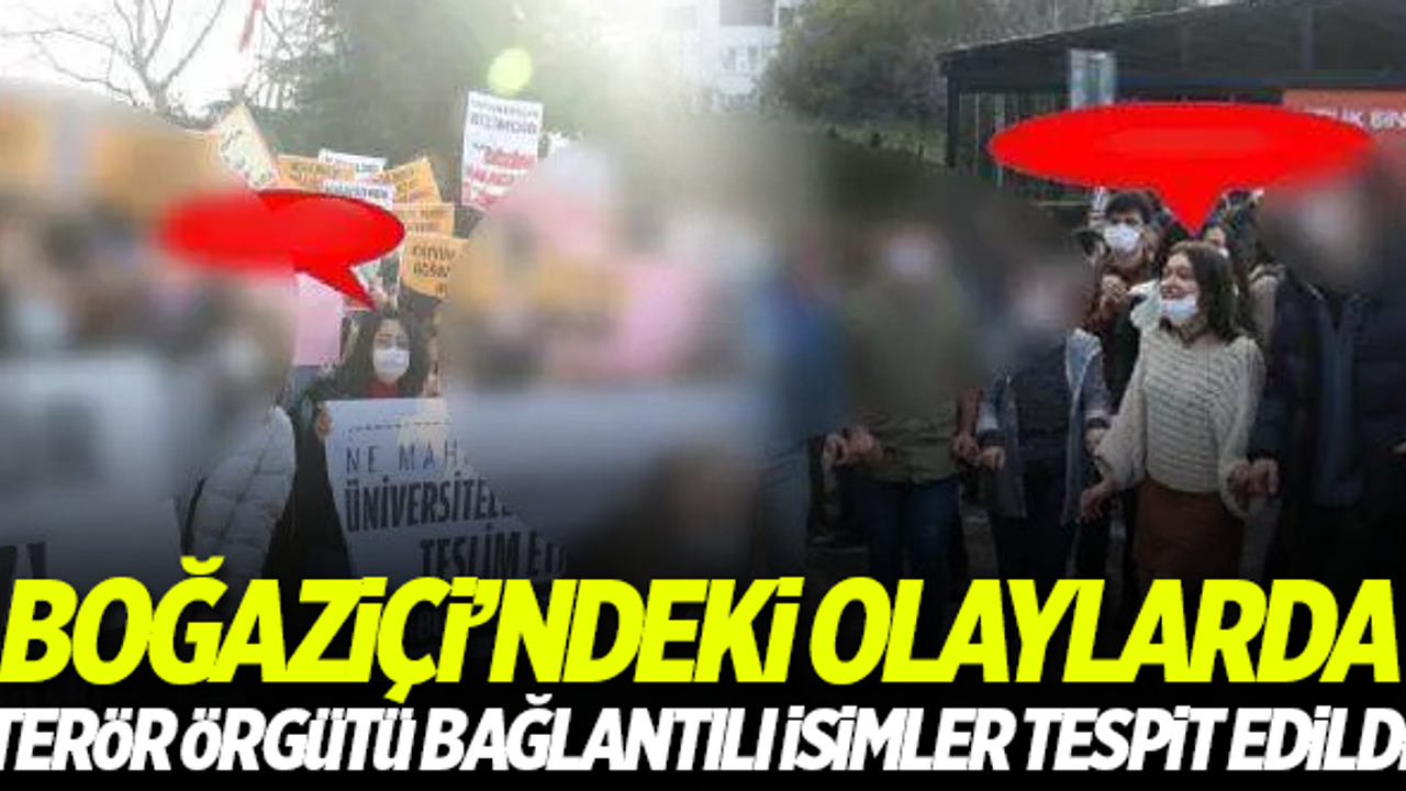 Boğaziçi Üniversitesi'ndeki olaylarda terör örgütü ağlantılı isimler tespit edildi