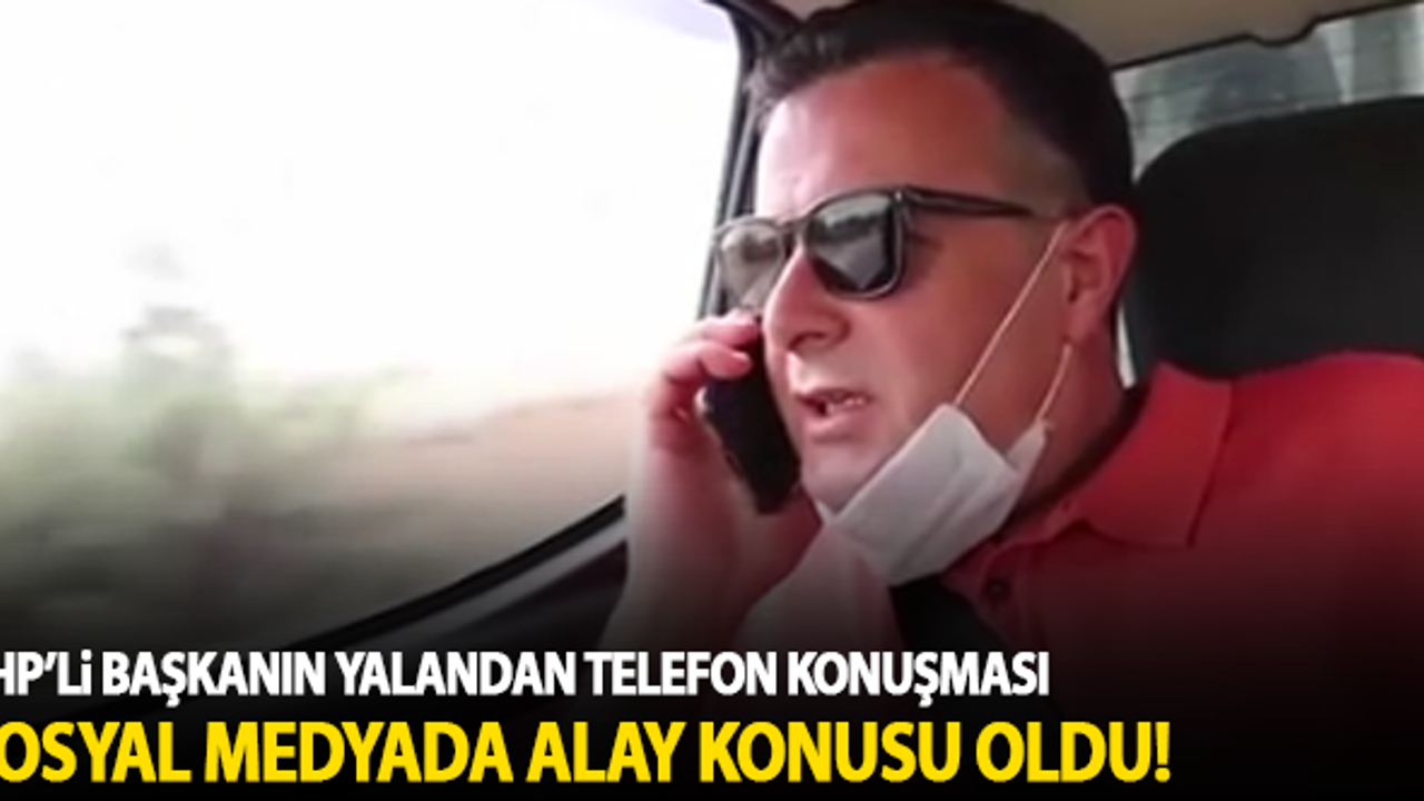 CHP'li başkan yalandan telefonla konuşarak şov yaptı!