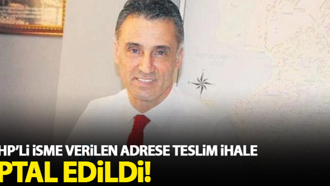 CHP'li isme verilen adrese teslim ihale iptal edildi!