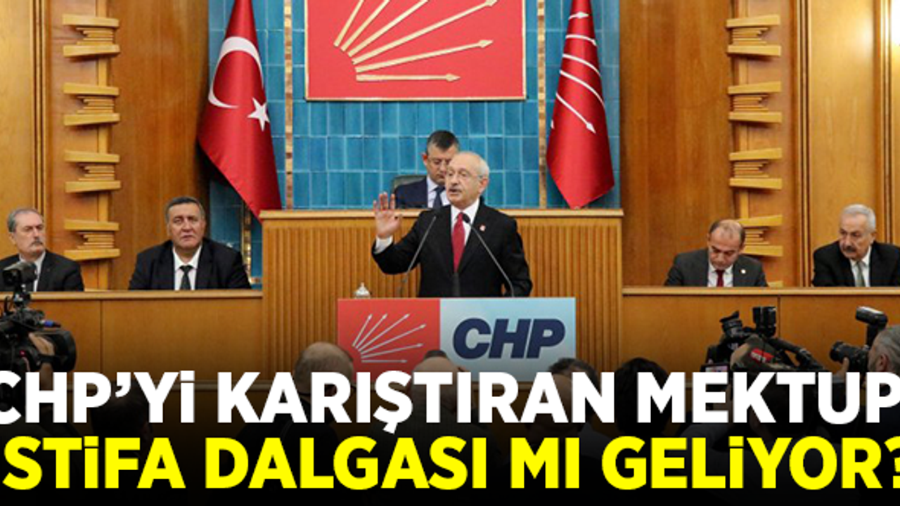 CHP'yi karıştıran mektup! İstifa dalgası mı geliyor?