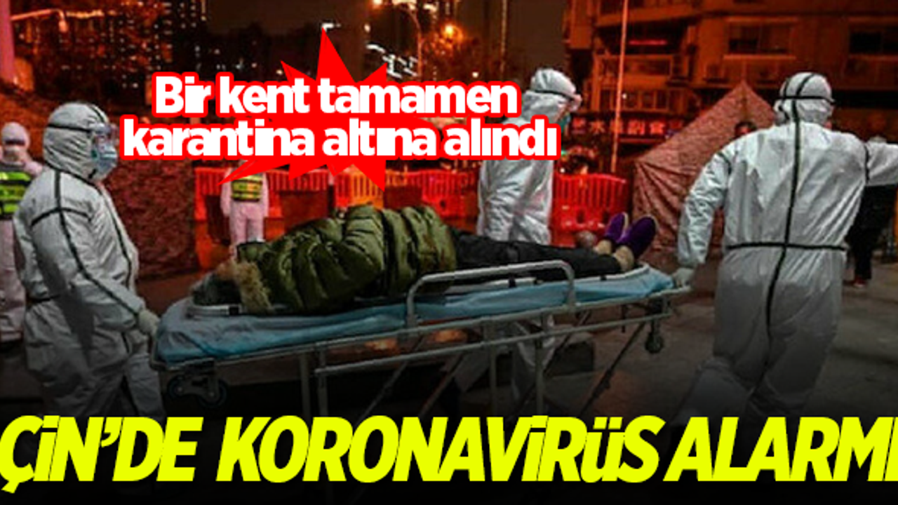 Çin'de koronavirüs alarmı! Bir kent karantinaya alındı..