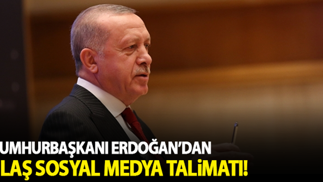 Cumhurbaşkanı Erdoğan'dan flaş sosyal medya talimatı!