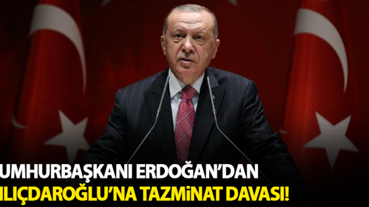 Cumhurbaşkanı Erdoğan'dan Kılıçdaroğlu'na tazminat davası!