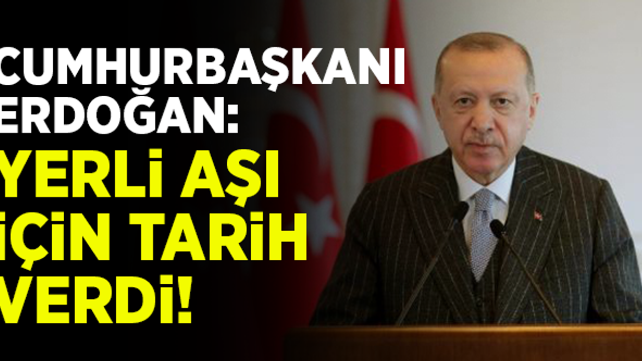 Cumhurbaşkanı Erdoğan yerli aşı için tarihi verdi!