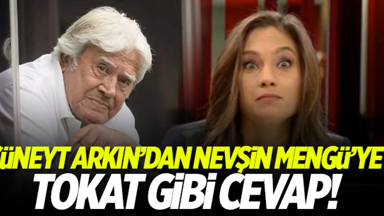 Cüneyt Arkın'dan Nevşin Mengü'ye tokat gibi cevap
