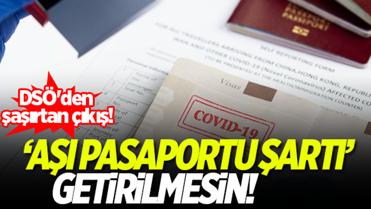 DSÖ'den şaşırtan çıkış! 'Aşı pasaportu şartı' getirilmesin...