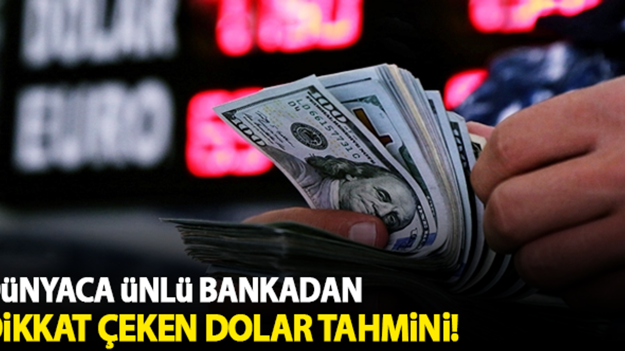 Dünyaca ünlü bankadan dikkat çeken dolar tahmini!
