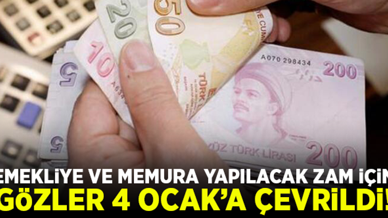 Emekliler ve memurlara yapılacak zam oranı için gözler 4 Ocak'a çevrildi!