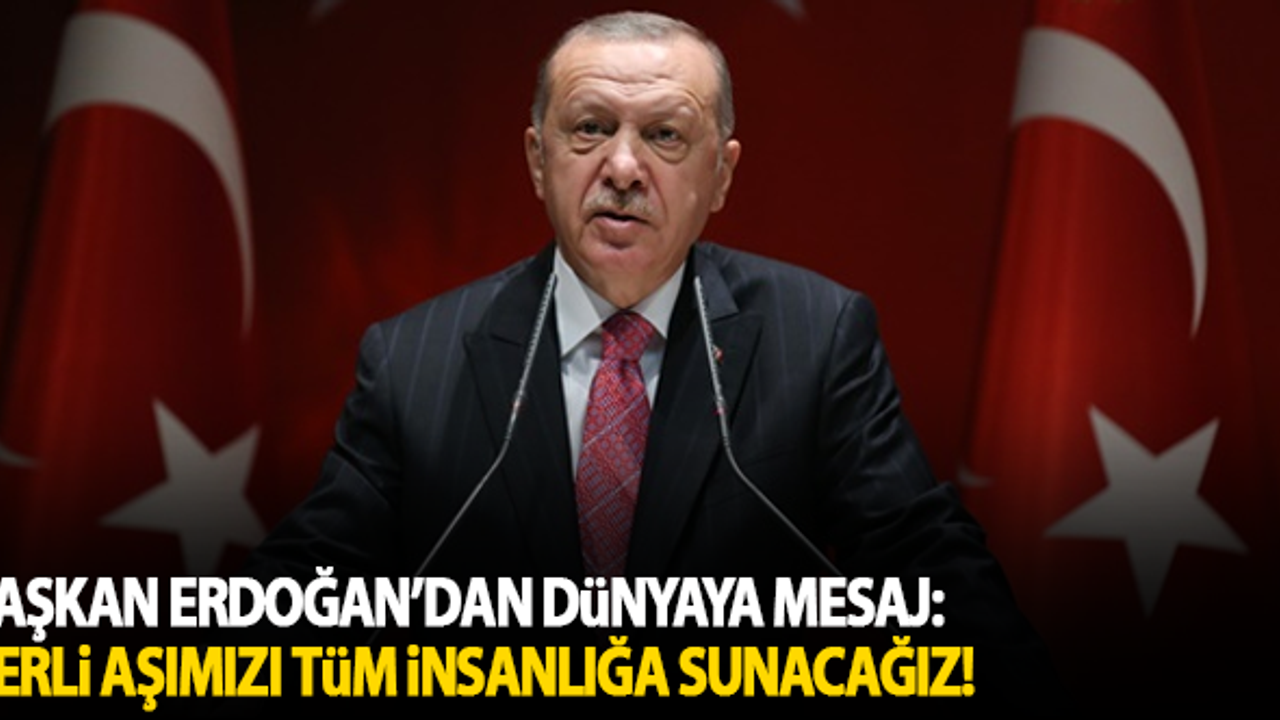 Erdoğan'dan dünyaya mesaj: Yerli aşımızı tüm insanlığa sunacağız!