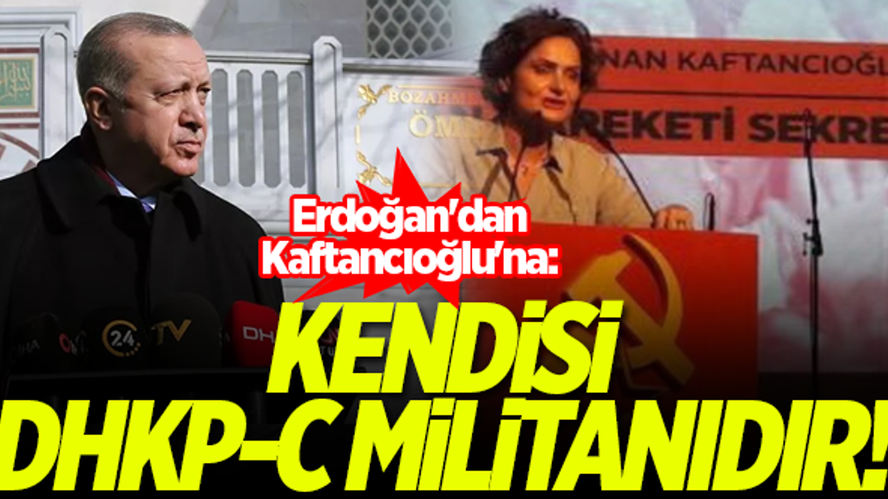 Erdoğan'dan Kaftancıoğlu'na: Kendisi DHKP-C militanıdır