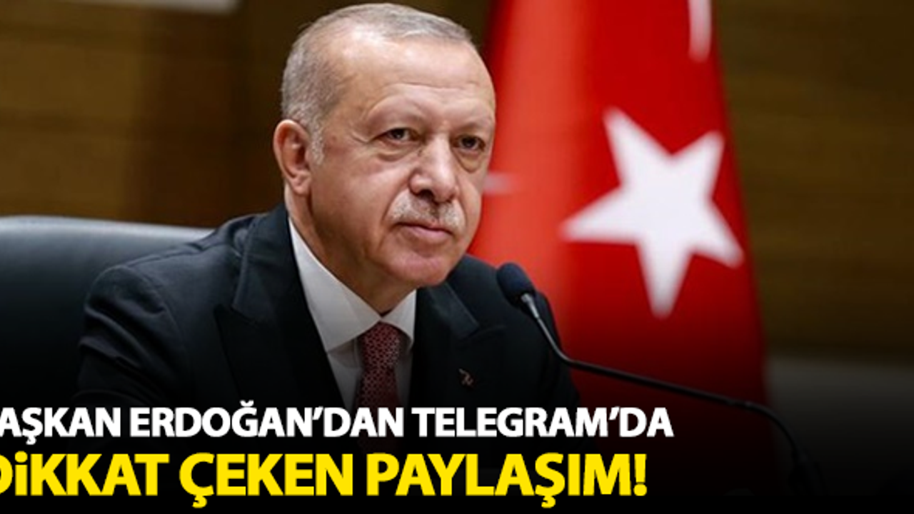 Erdoğan'dan Telegram'da dikkat çeken paylaşım!