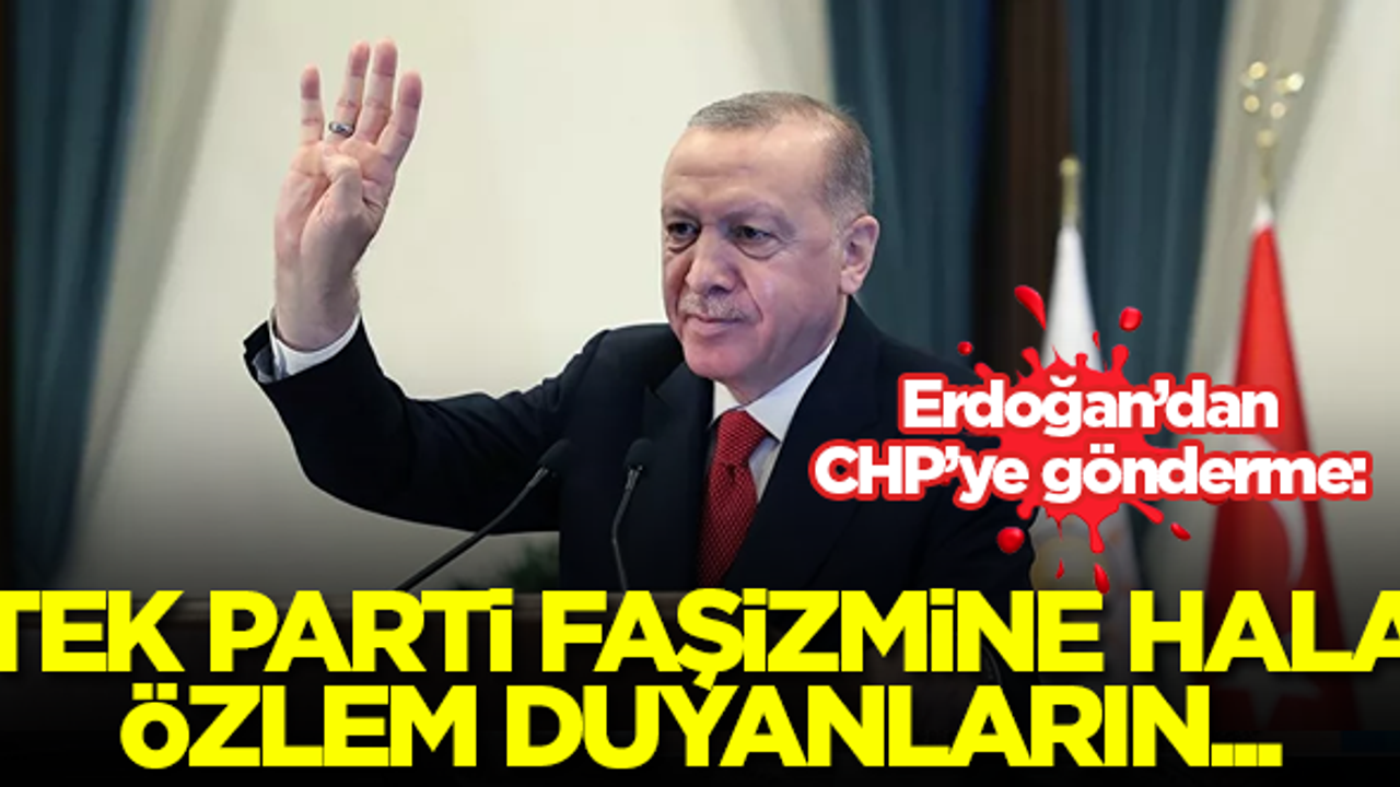 Erdoğan: Tek parti faşizmine hala özlem duyanların olduğunu biliyoruz