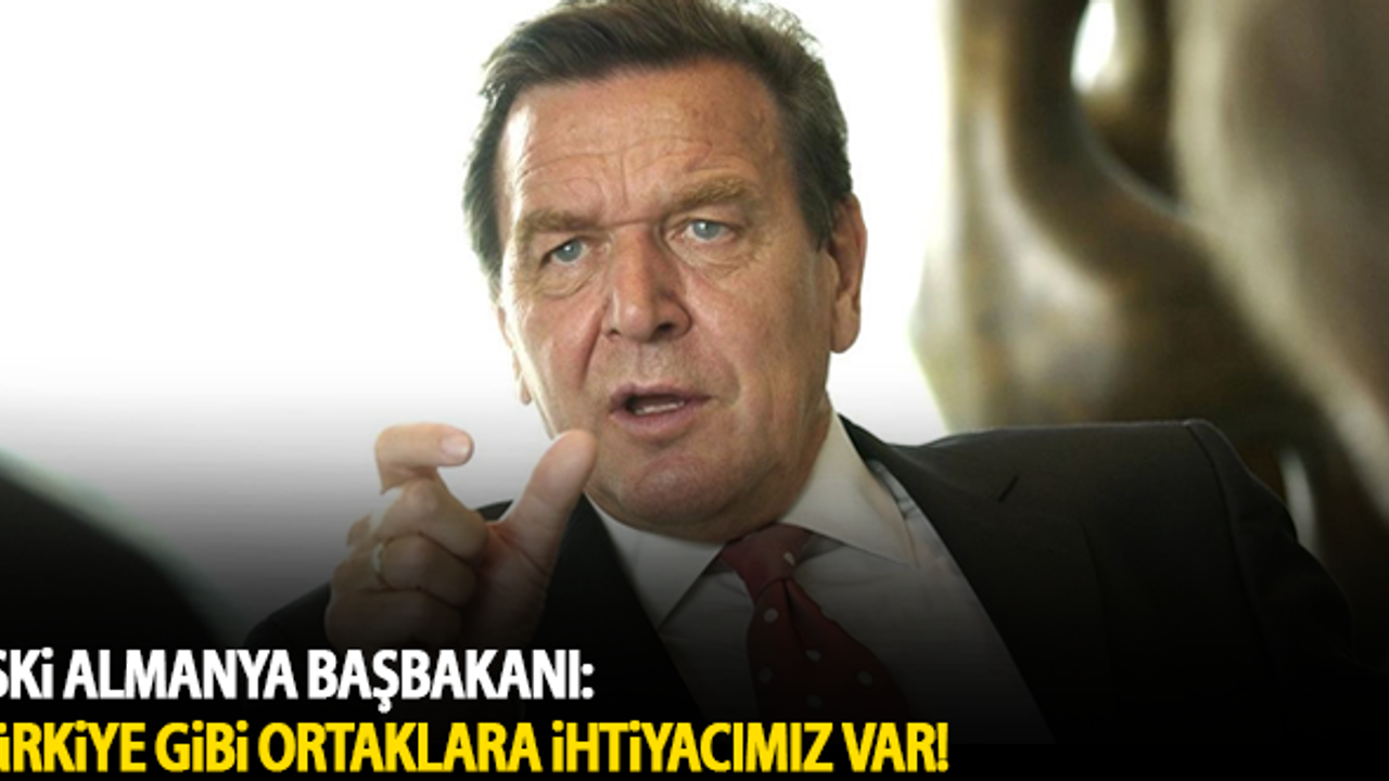 Eski Almanya Başbakanı: Avrupa'nın Türkiye gibi ortaklara ihtiyacı var!