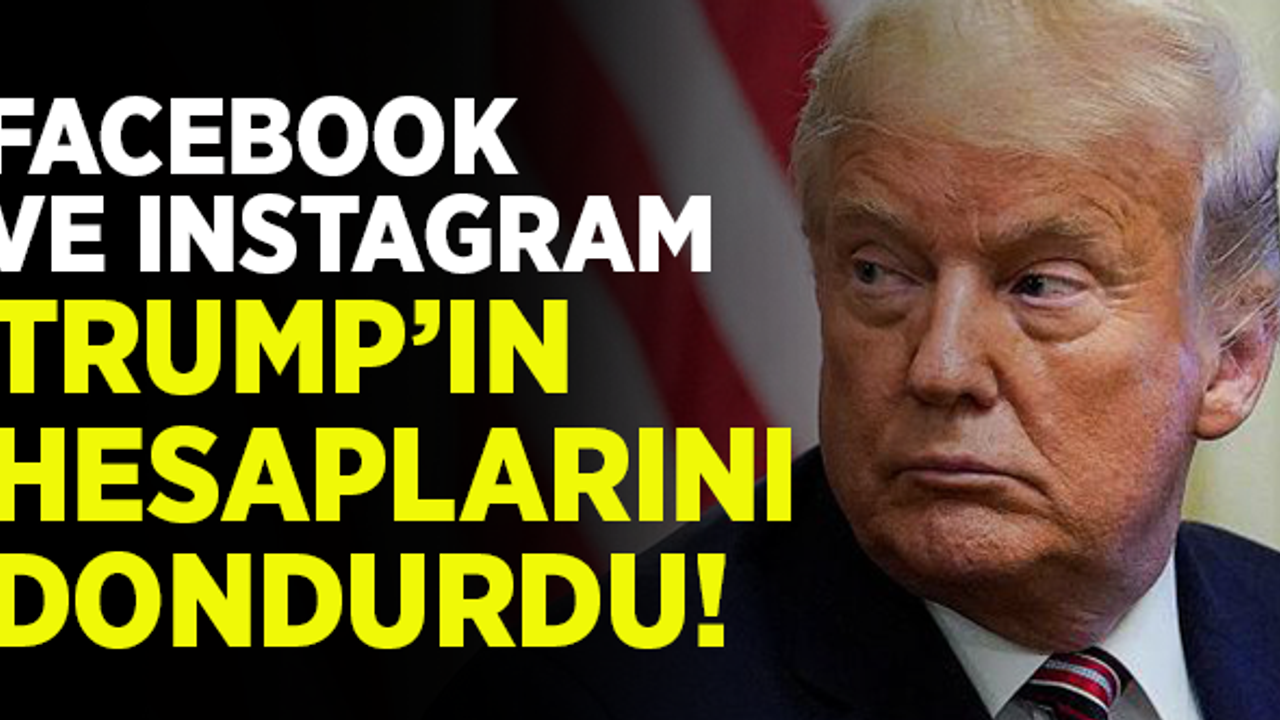 Facebook ve Instagram, Trump'ın hesaplarını dondurdu!