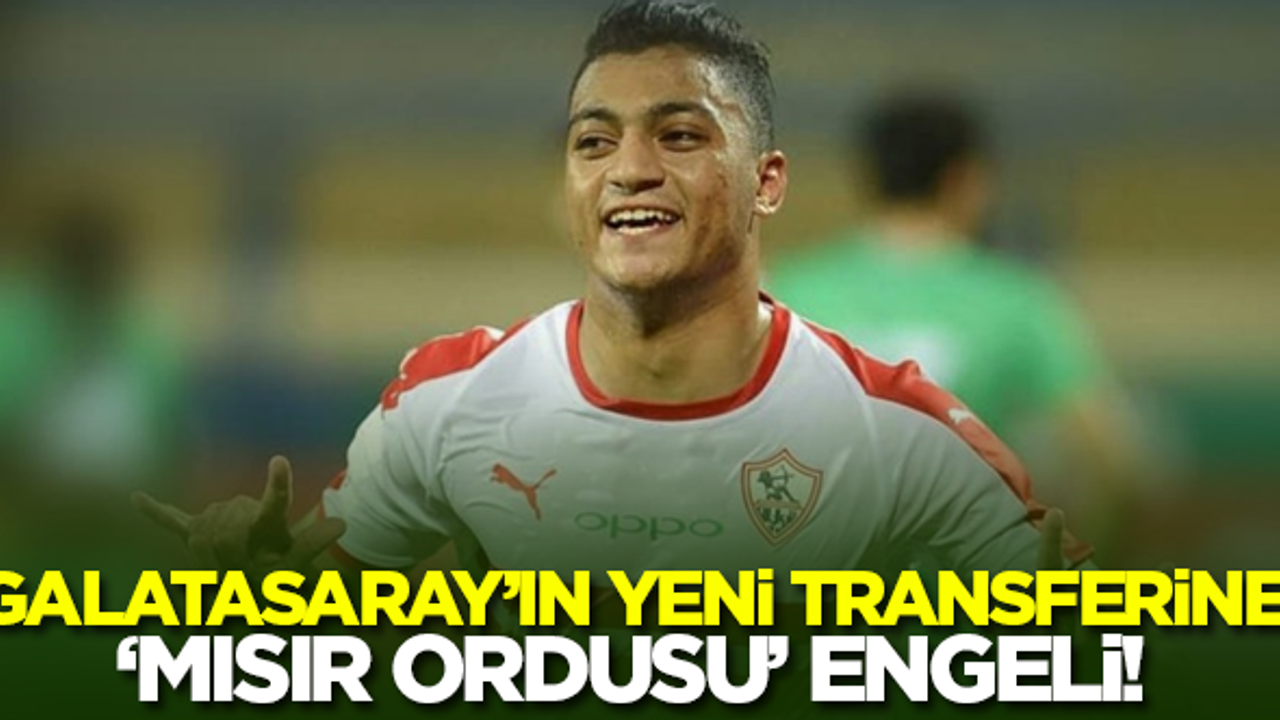 Galatasaray'ın yeni transferine 'Mısır ordusu' engeli!