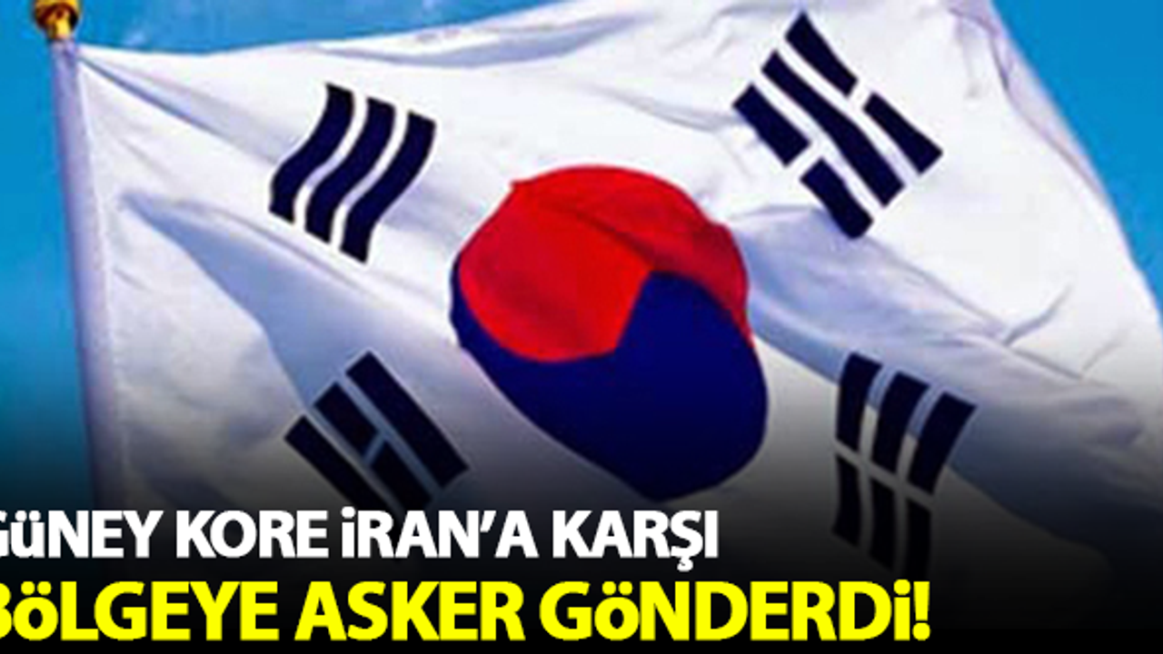 Güney Kore İran'a karşı bölgeye asker gönderdi!