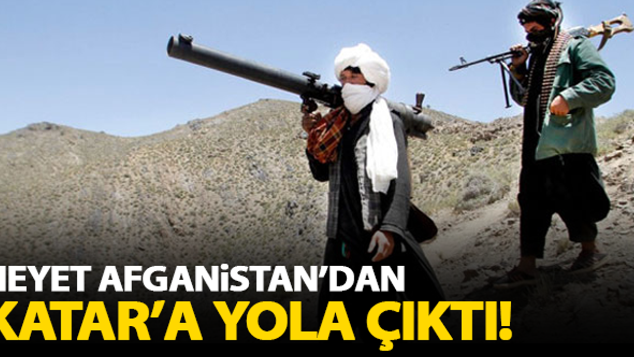 Heyet Afganistan'dan Katar'a yola çıktı!