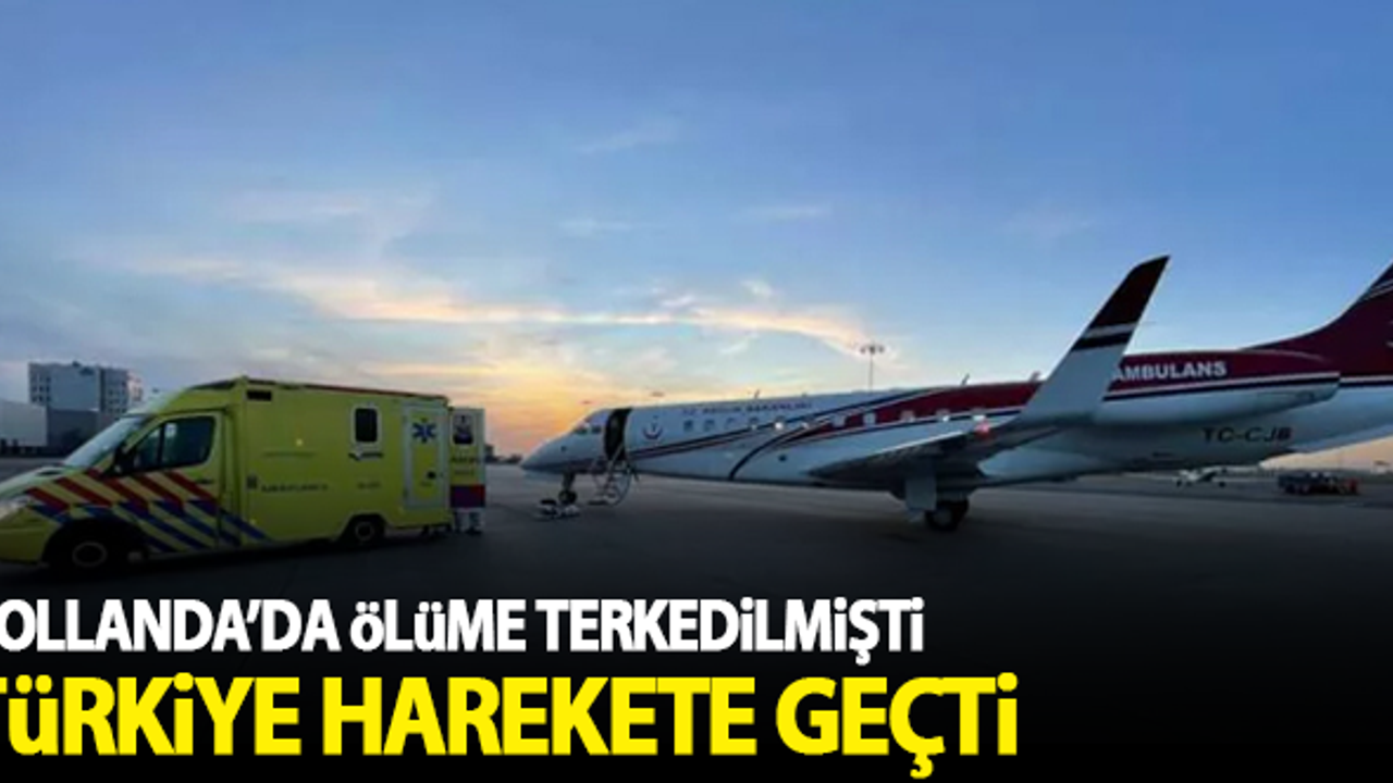Hollanda'da ölüme terkedilen Türk hasta için Türkiye harekete geçti!