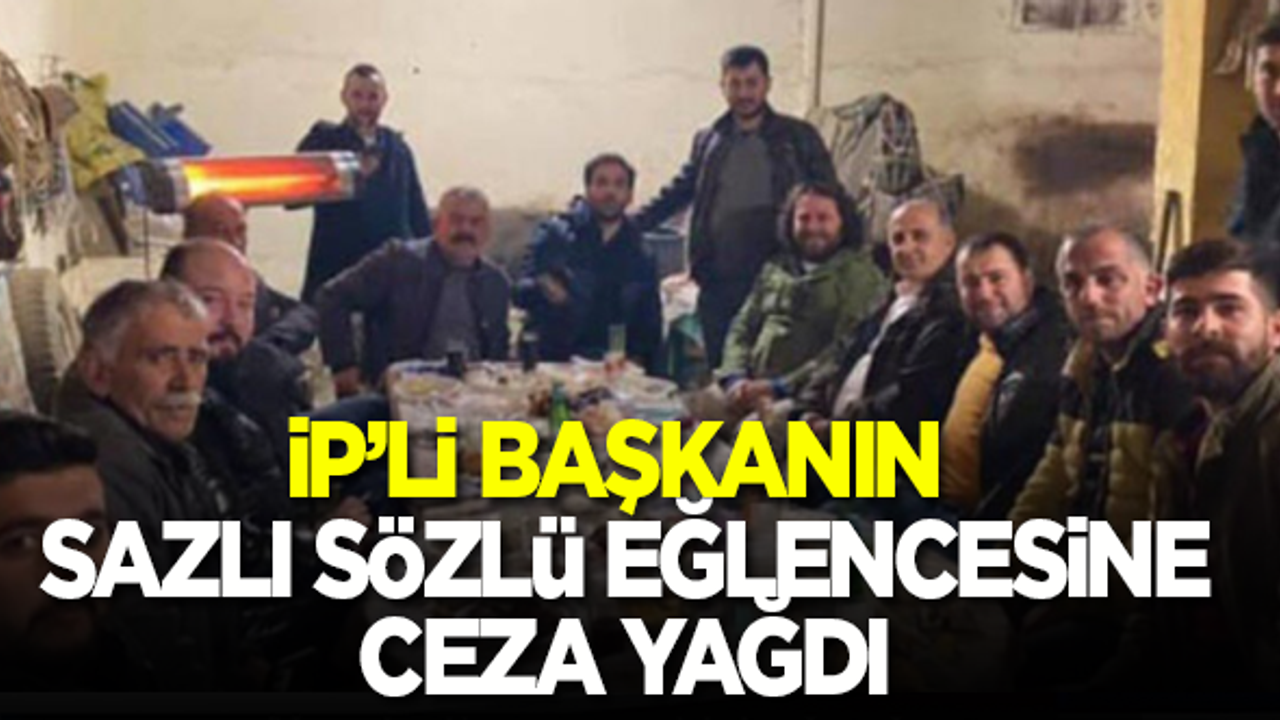 İP'li belediye başkanı Aytekin Kaya'nın sazlı sözlü eğlencesine ceza yağdı!