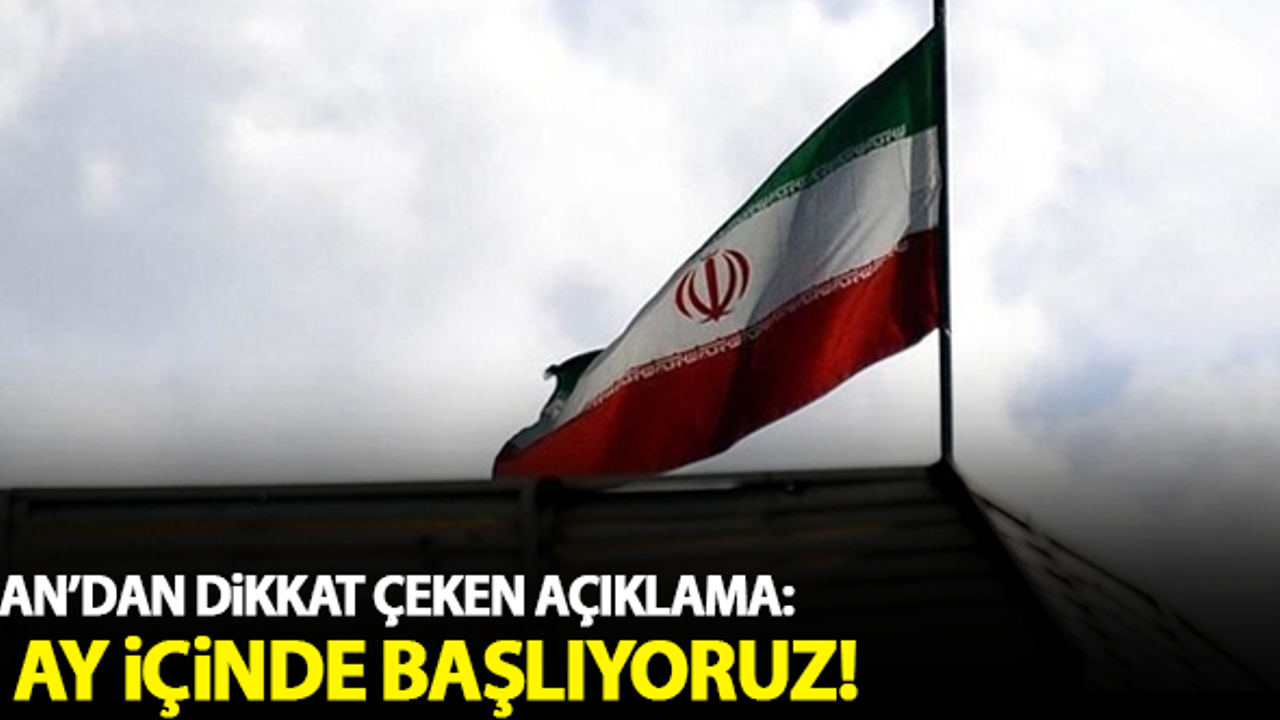 İran'dan dikkat çeken açıklama: 3 ay içinde başlıyoruz!