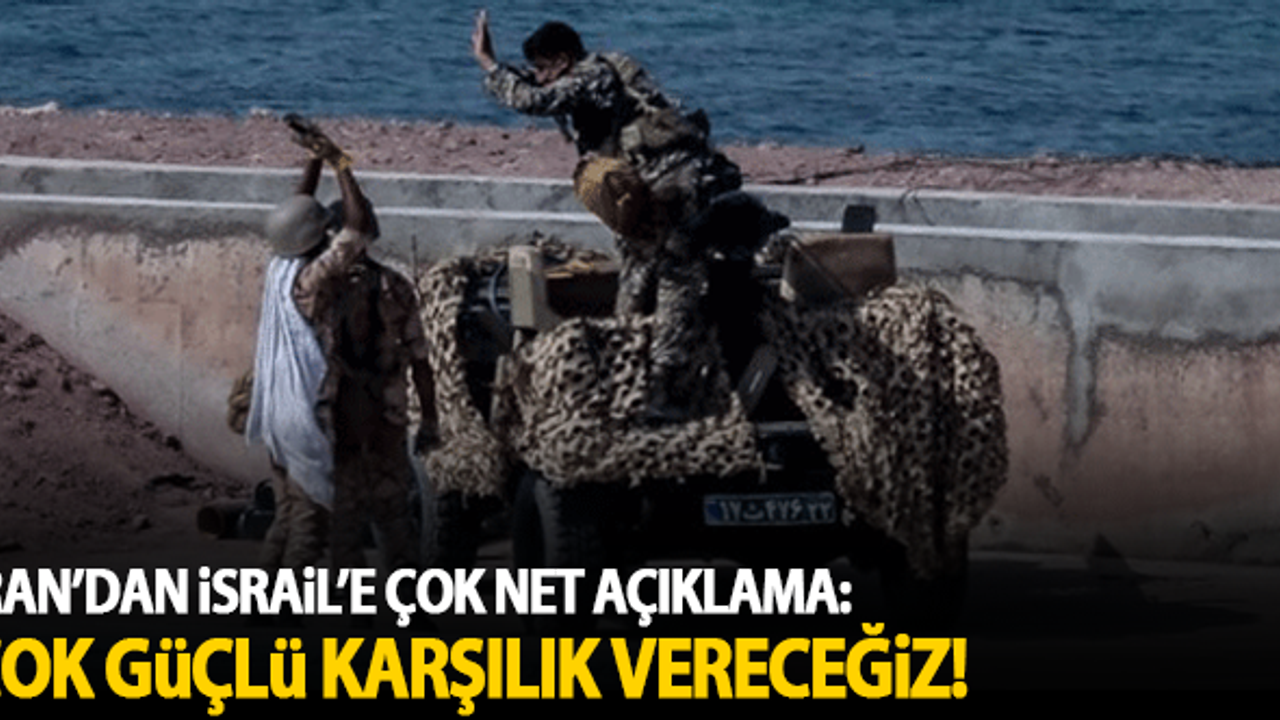 İran'dan İsrail'e net açıklama: Çok güçlü karşılık vereceğiz!