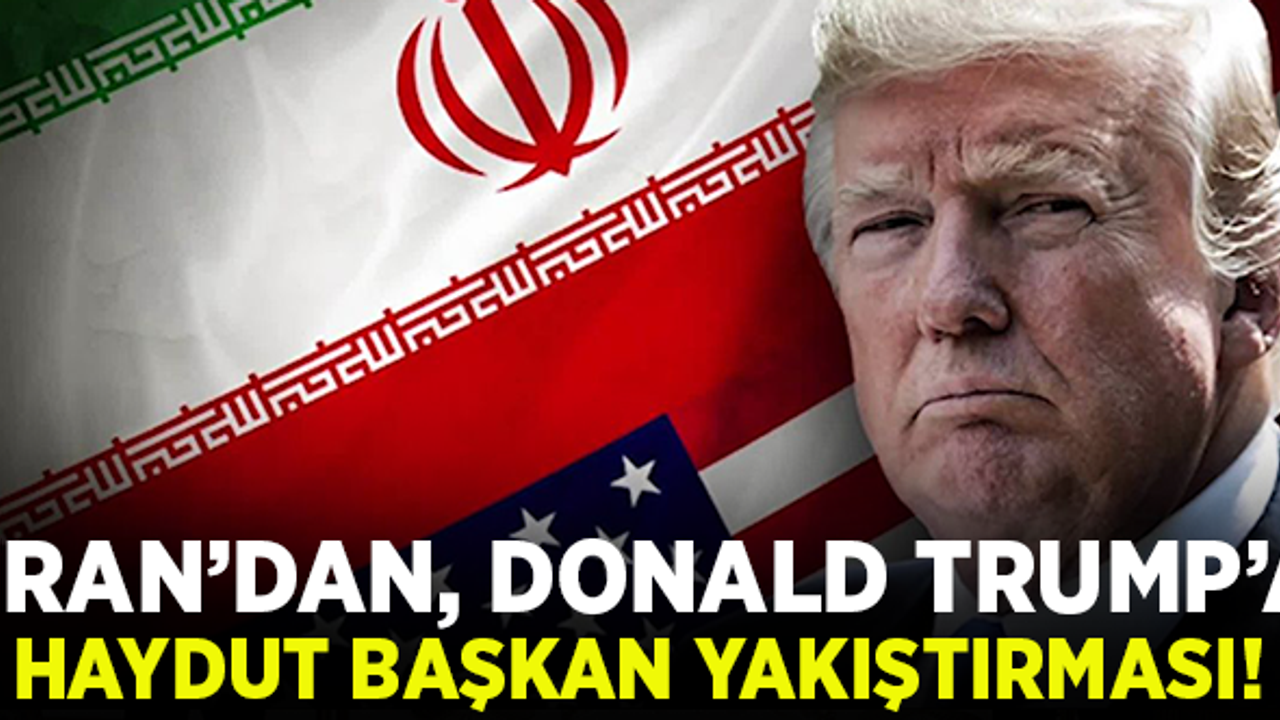 İran'dan, Trump'a 'haydut başkan' yakıştırması!